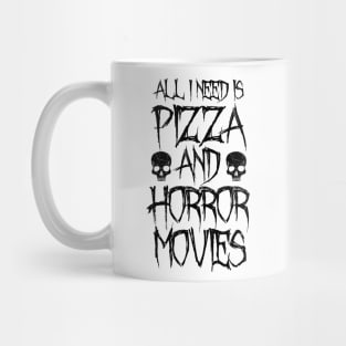 All I Need Is Pizza And Horror Movies Mug